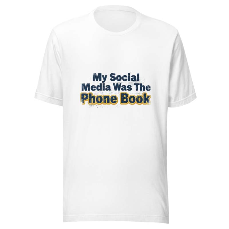 My Social Media Was The Phone Book - tshirt