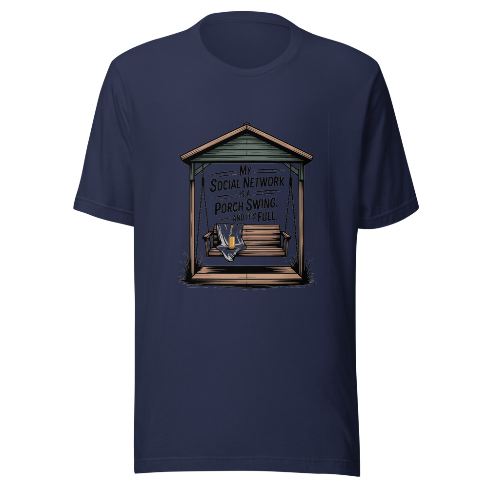 My Social Network Is a Porch Swing. And It's Full. - tshirt