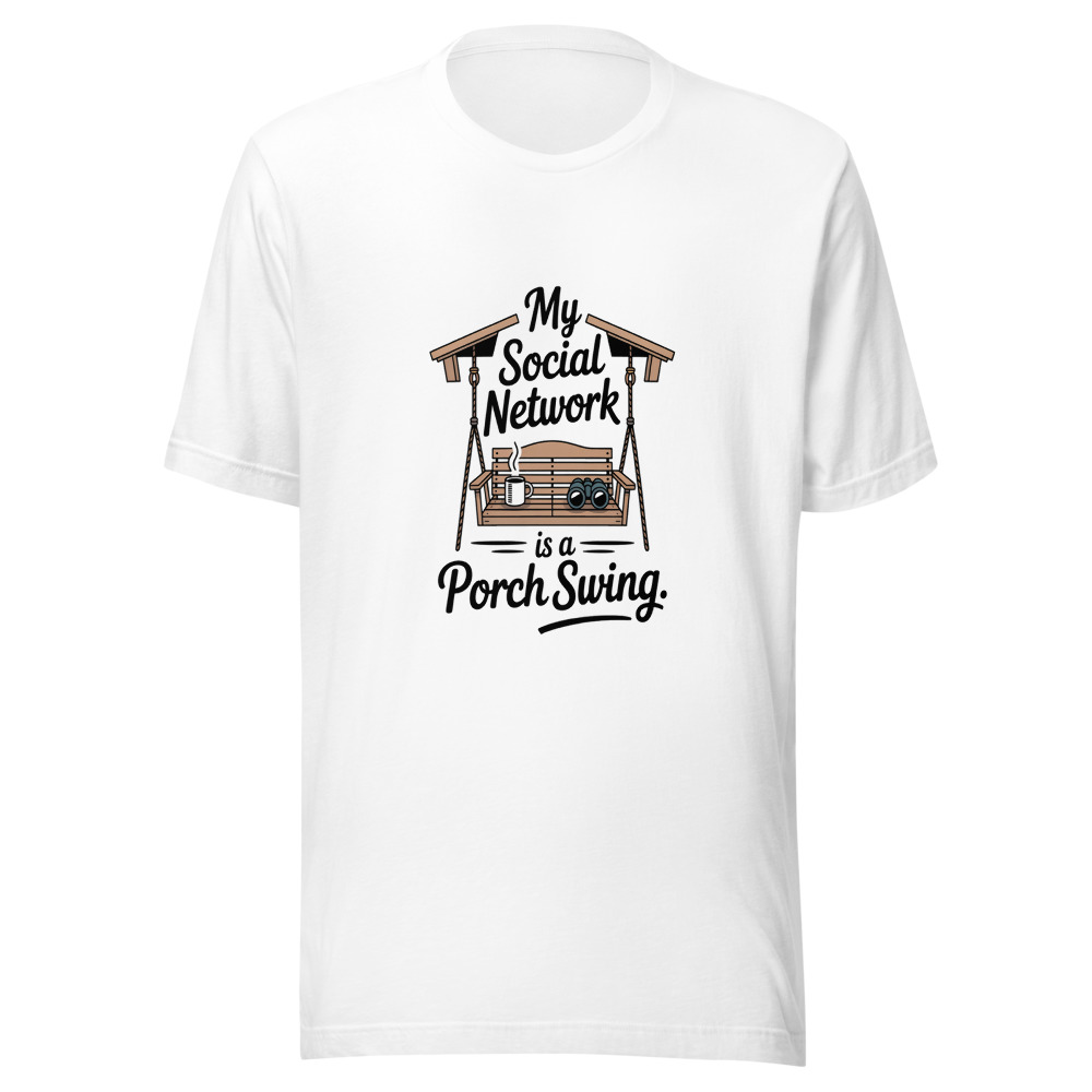 My Social Network Is a Porch Swing. - tshirt