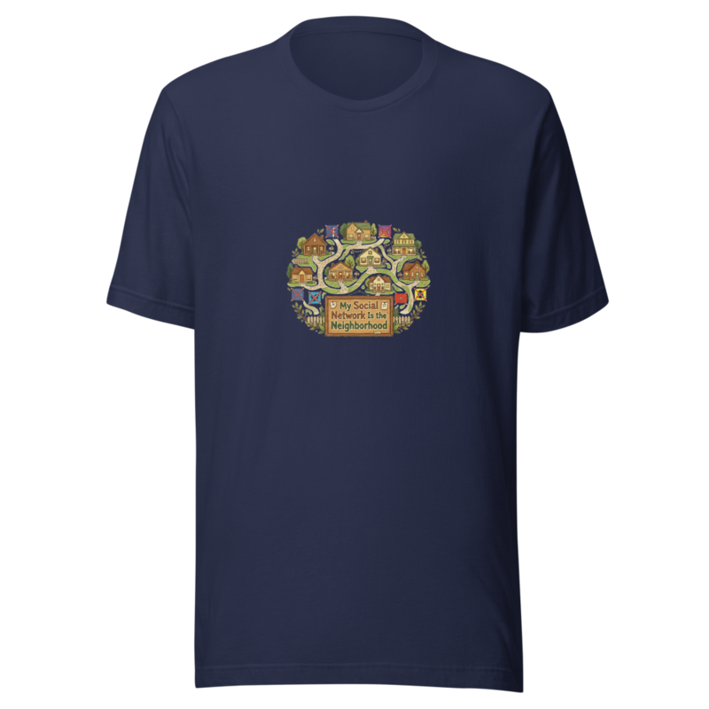 My Social Network Is the Neighborhood - tshirt