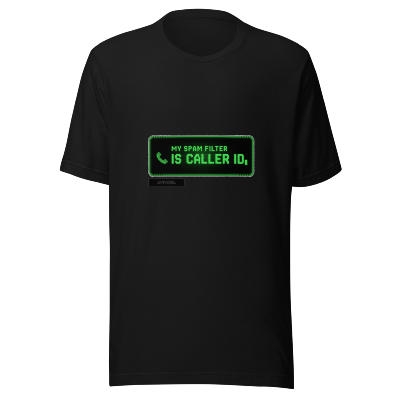 My Spam Filter Is Caller ID - tshirt