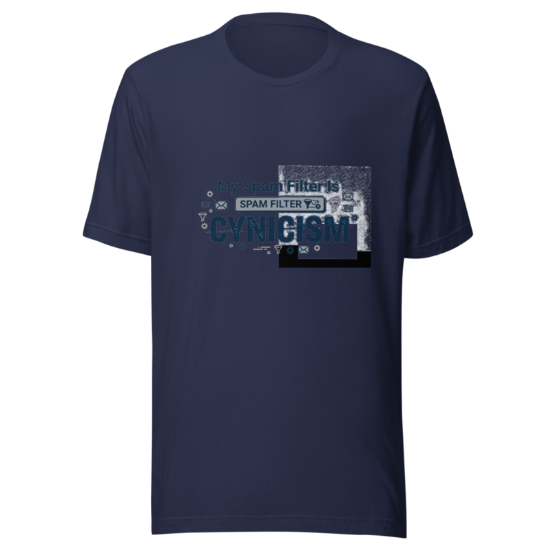 My Spam Filter Is Cynicism - tshirt