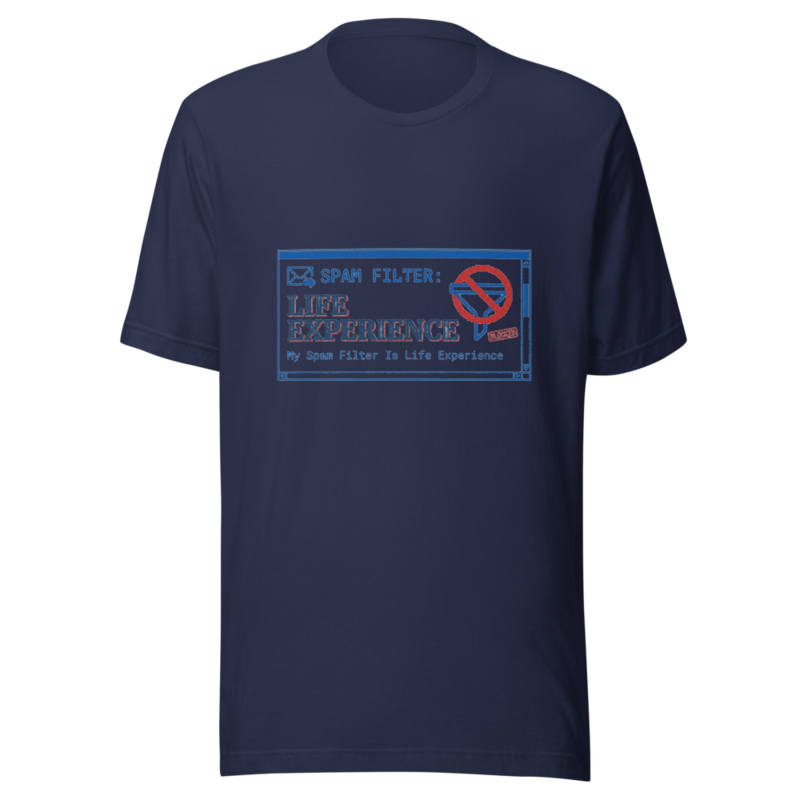 My Spam Filter Is Life Experience - tshirt