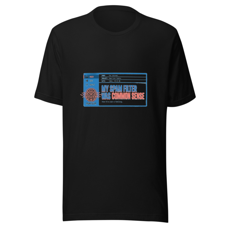 My Spam Filter Was Common Sense - tshirt