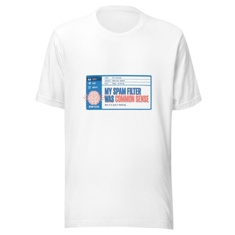 My Spam Filter Was Common Sense - tshirt