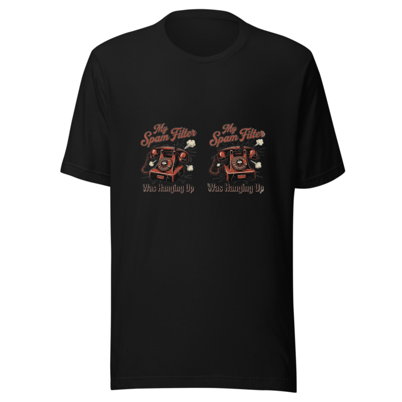 My Spam Filter Was Hanging Up - tshirt