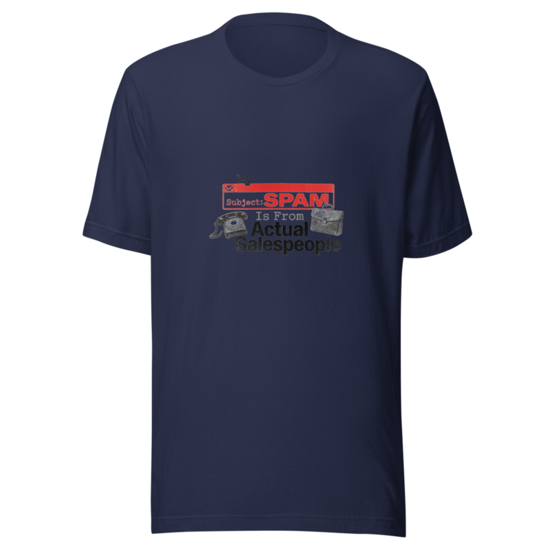 My Spam Is From Actual Salespeople - tshirt