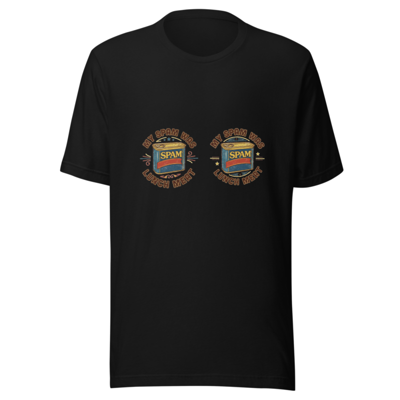 My Spam Was Lunch Meat - tshirt
