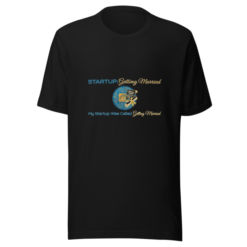 My Startup Was Called Getting Married - tshirt