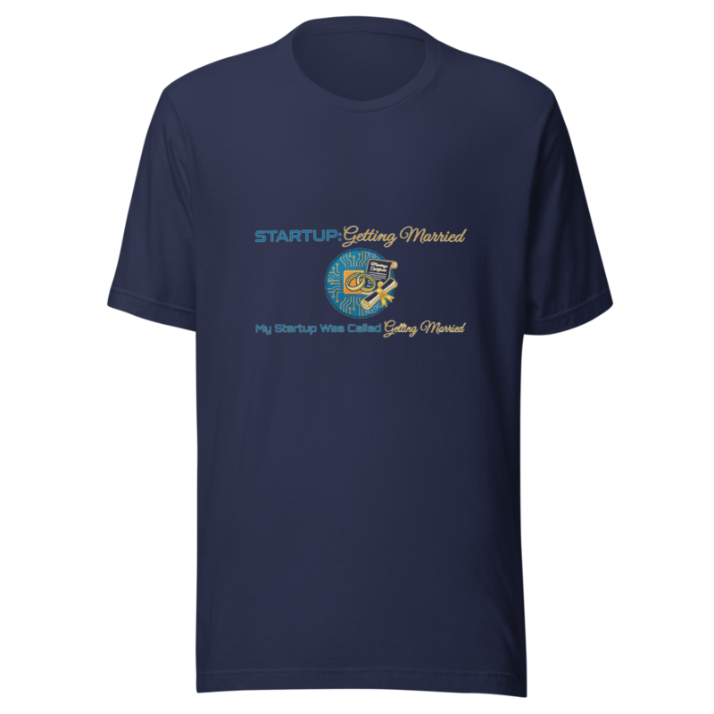 My Startup Was Called Getting Married - tshirt