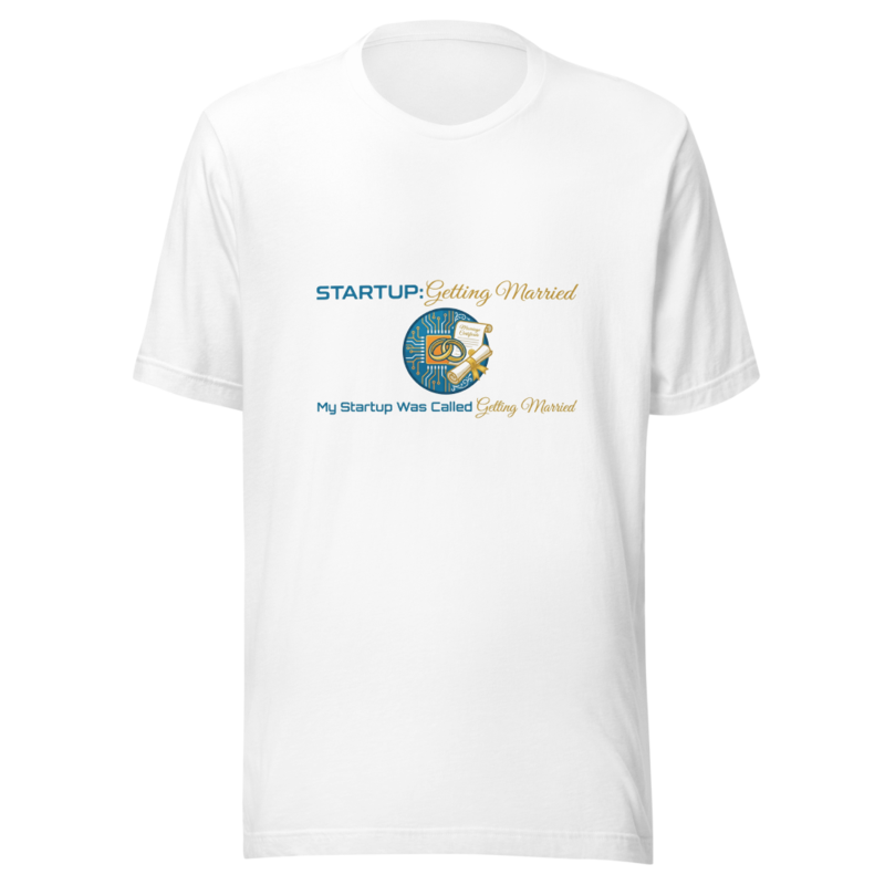 My Startup Was Called Getting Married - tshirt