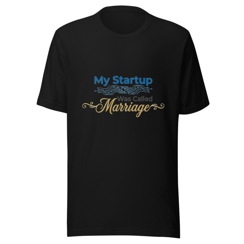 My Startup Was Called Marriage - tshirt