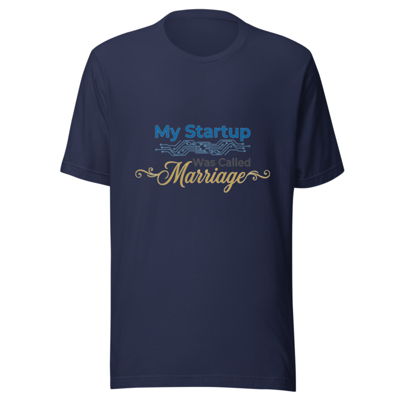 My Startup Was Called Marriage - tshirt