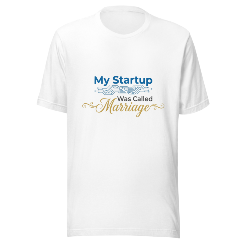 My Startup Was Called Marriage - tshirt