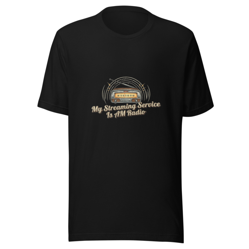 My Streaming Service Is AM Radio - tshirt
