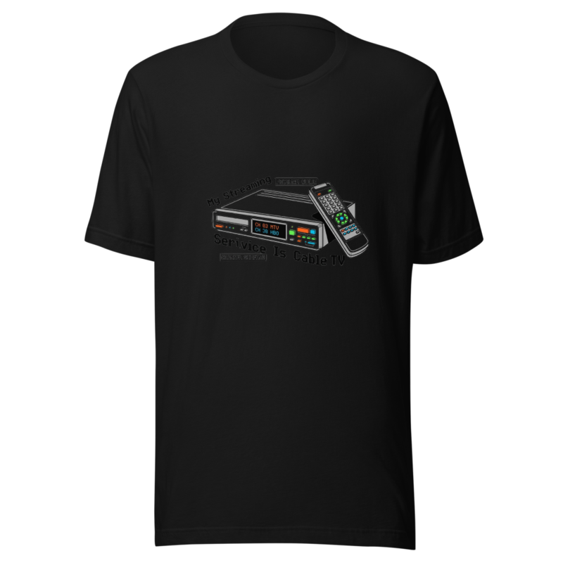 My Streaming Service Is Cable TV - tshirt
