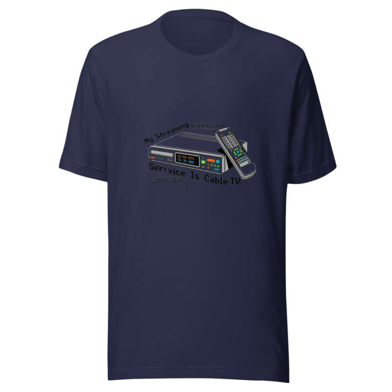 My Streaming Service Is Cable TV - tshirt
