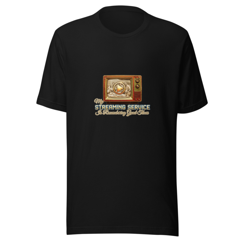 My Streaming Service Is Remembering Good Times - tshirt