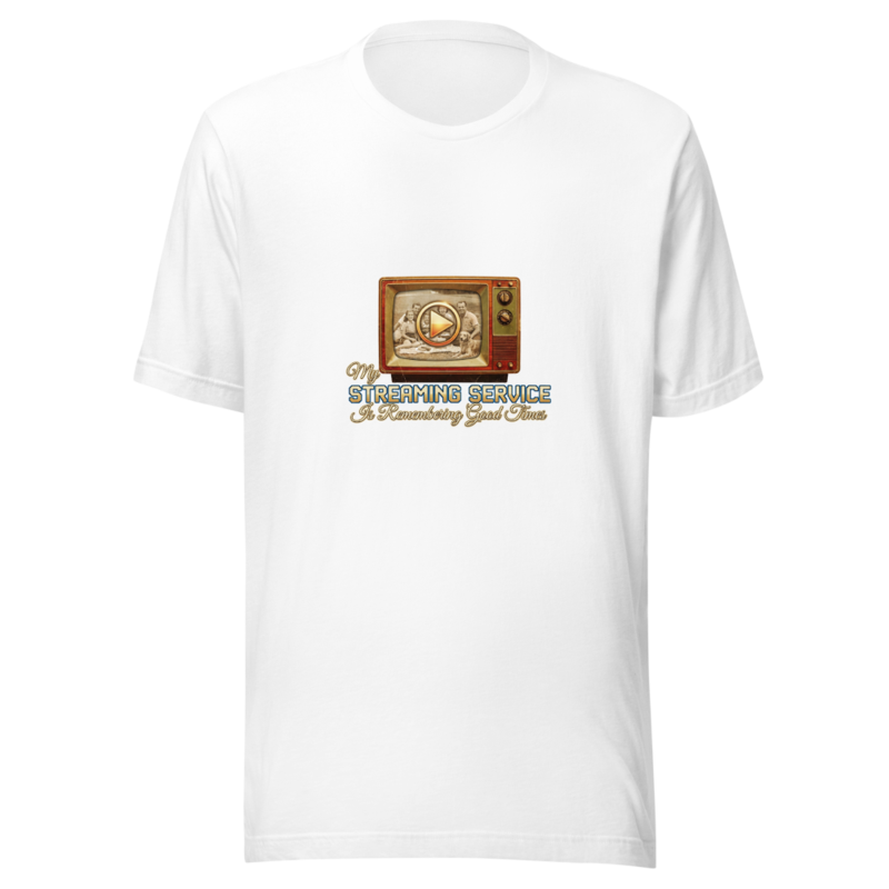 My Streaming Service Is Remembering Good Times - tshirt