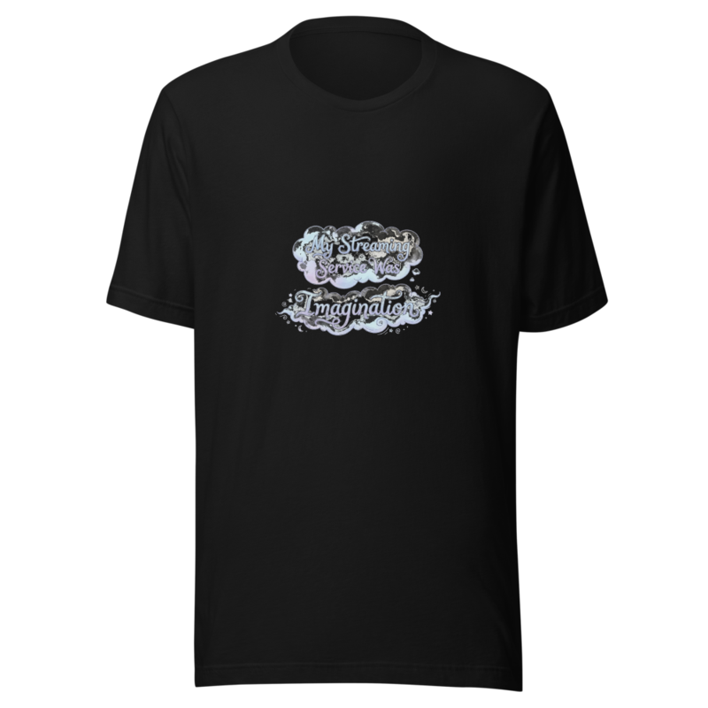 My Streaming Service Was Imagination - tshirt
