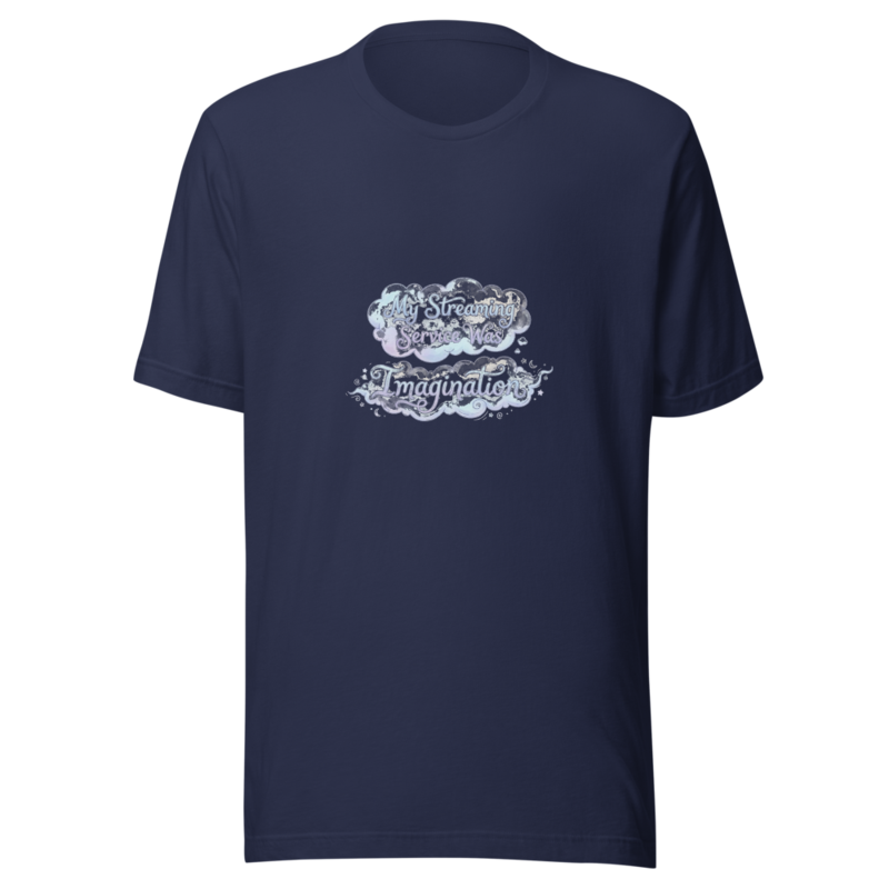 My Streaming Service Was Imagination - tshirt