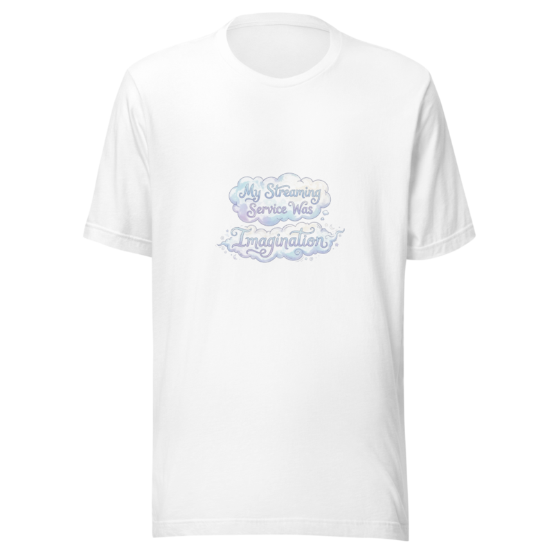 My Streaming Service Was Imagination - tshirt