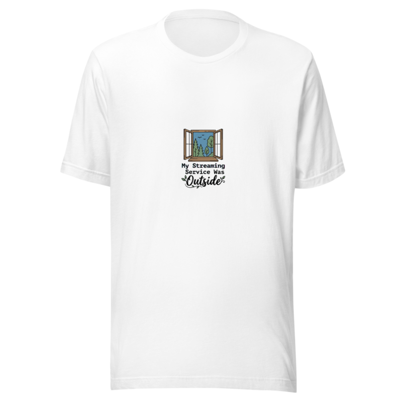 My Streaming Service Was Outside - tshirt