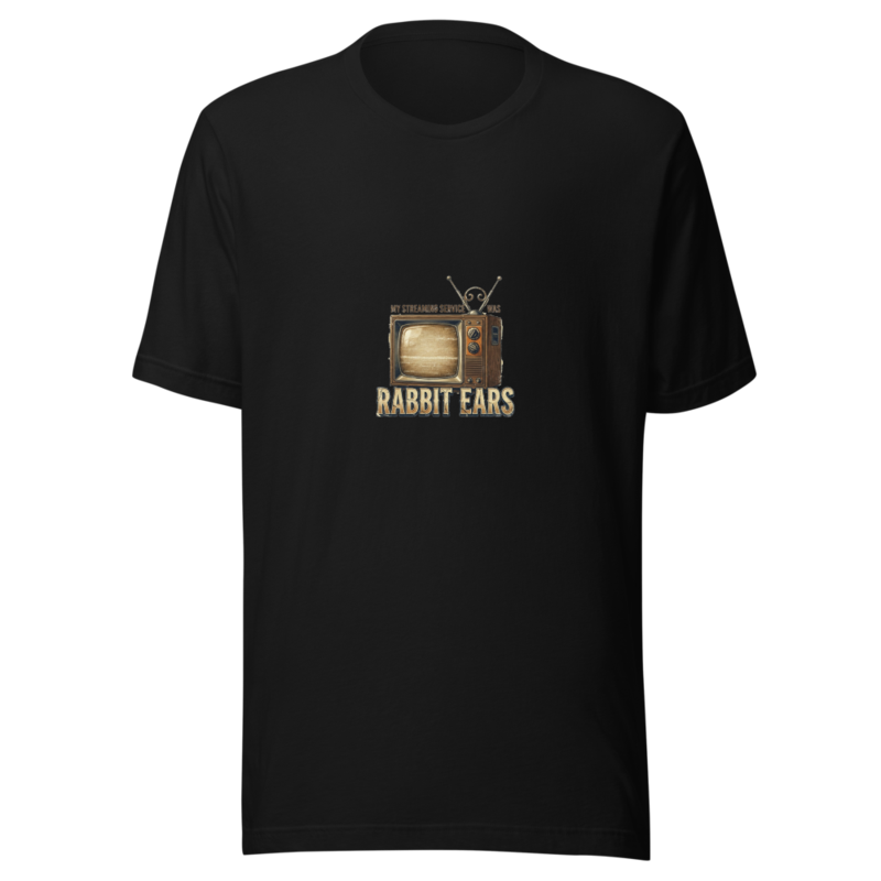My Streaming Service Was Rabbit Ears - tshirt
