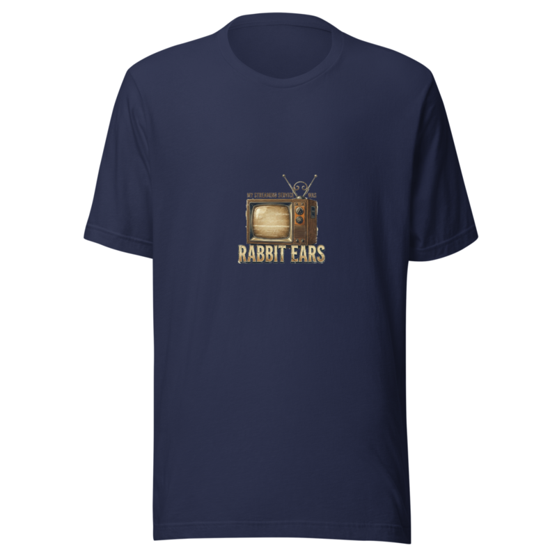 My Streaming Service Was Rabbit Ears - tshirt