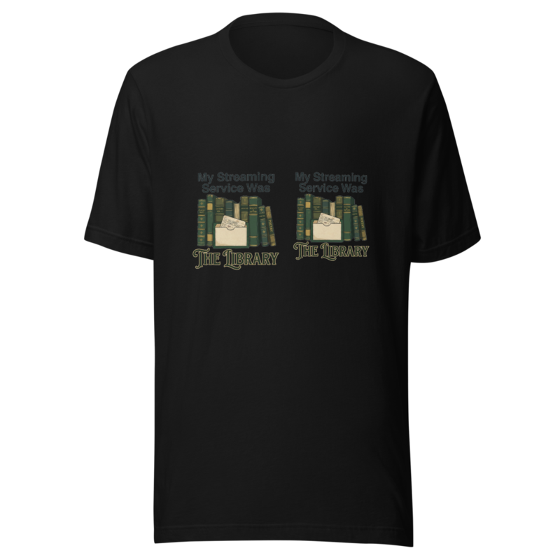 My Streaming Service Was The Library - tshirt