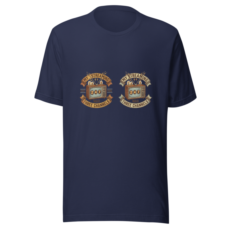 My Streaming Service Was Three Channels - tshirt