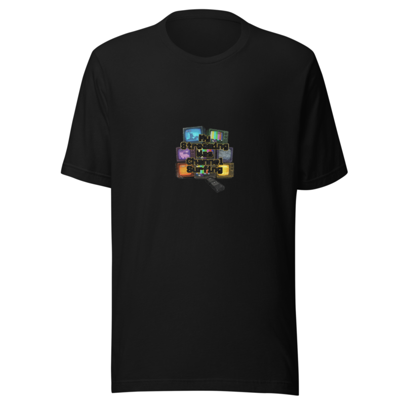 My Streaming Was Channel Surfing - tshirt