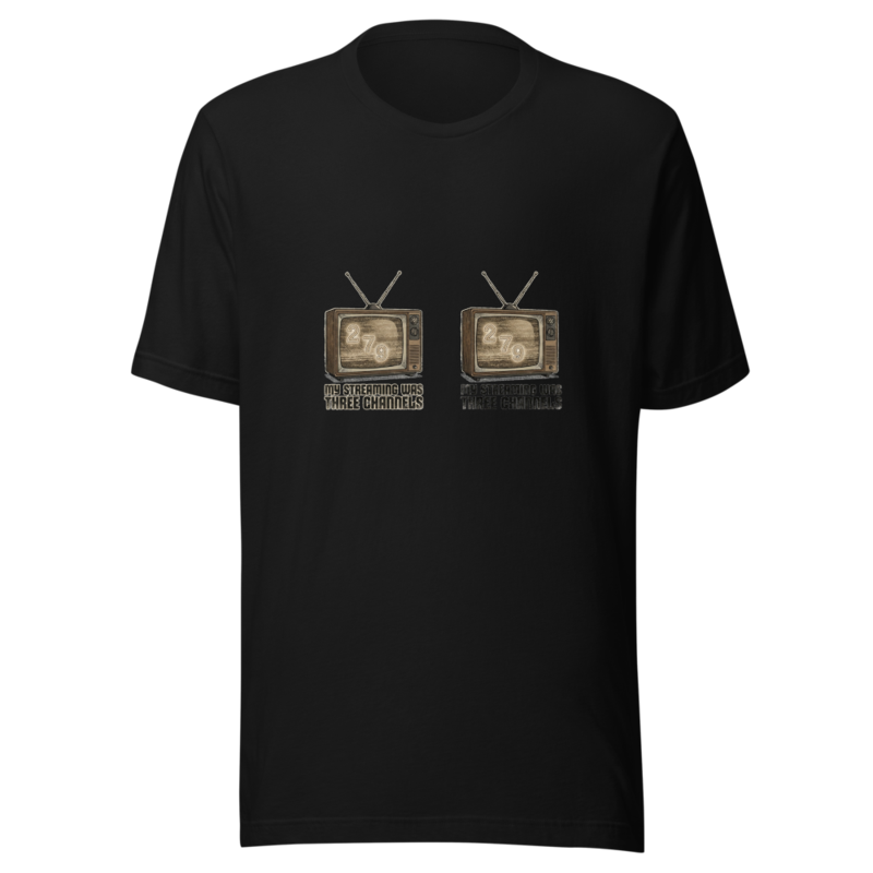 My Streaming Was Three Channels - tshirt
