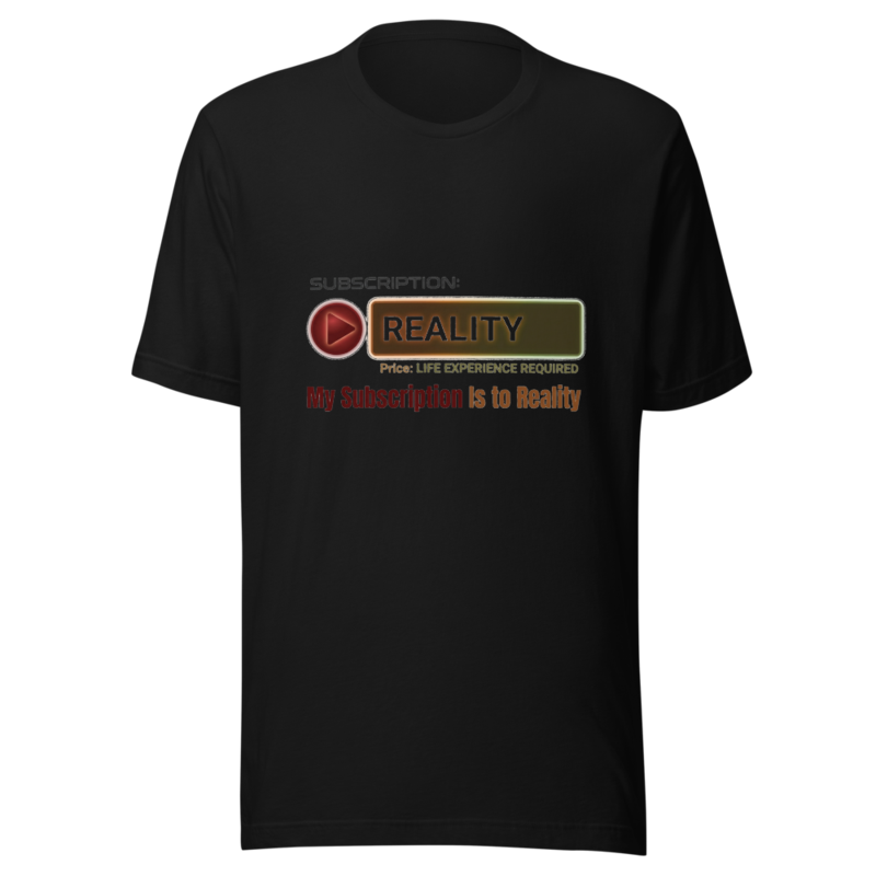 My Subscription Is to Reality - tshirt