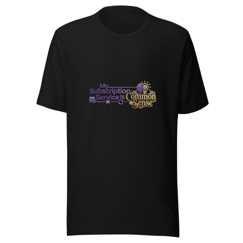 My Subscription Service Is Common Sense - tshirt
