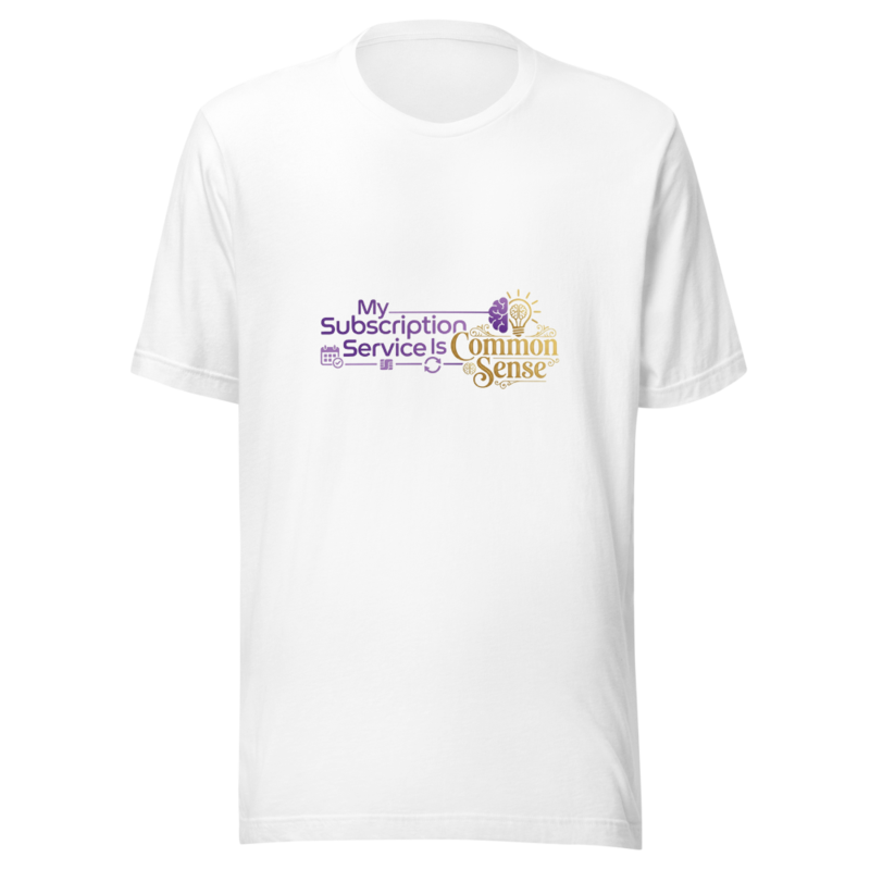 My Subscription Service Is Common Sense - tshirt