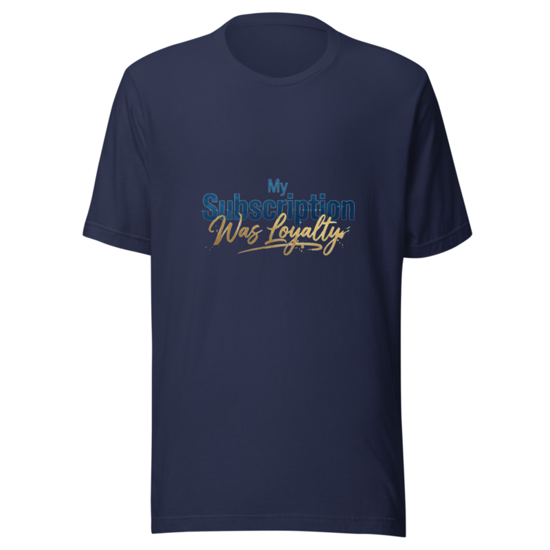 My Subscription Was Loyalty - tshirt