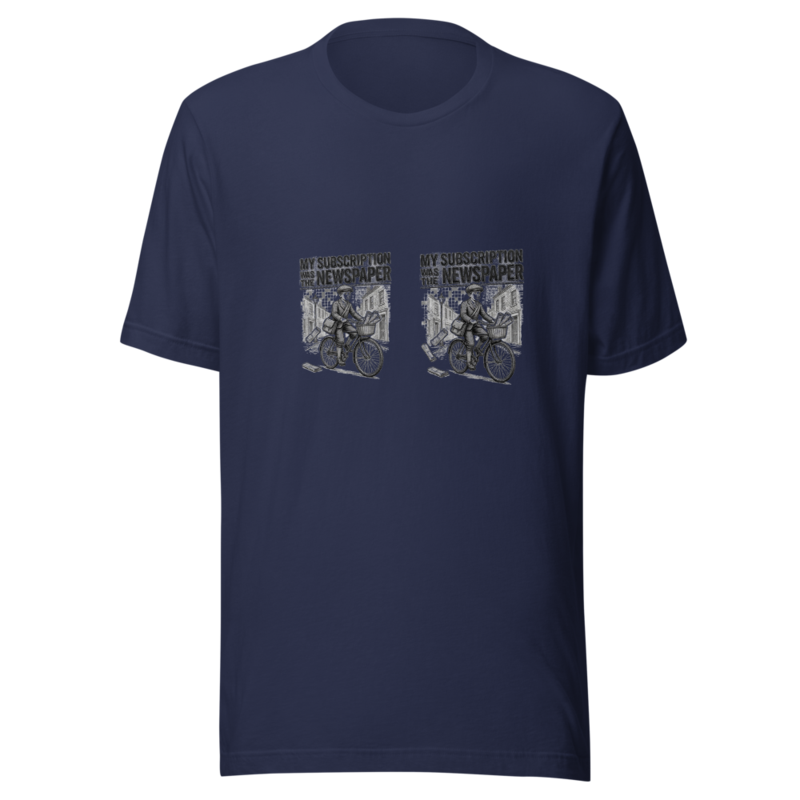 My Subscription Was The Newspaper - tshirt