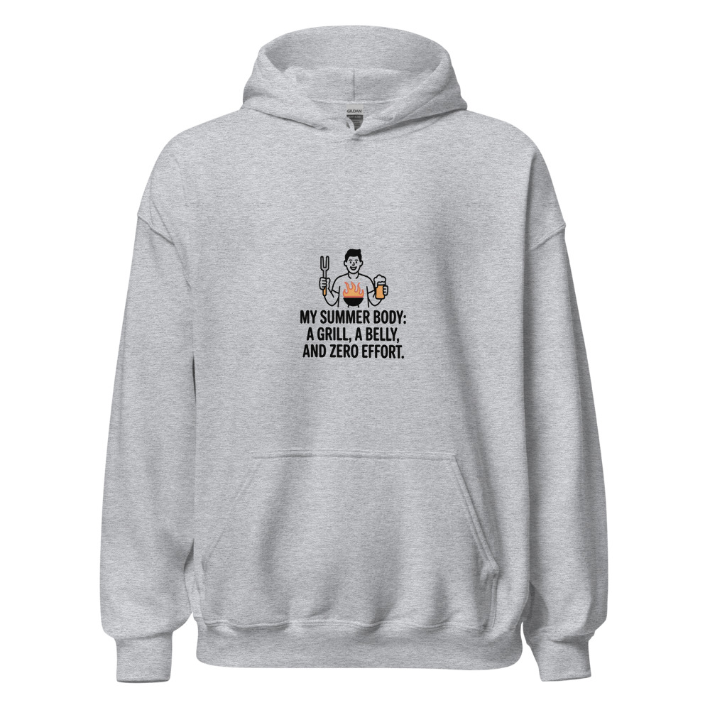 MY SUMMER BODY: A GRILL, A BELLY, AND ZERO EFFORT - hoodie