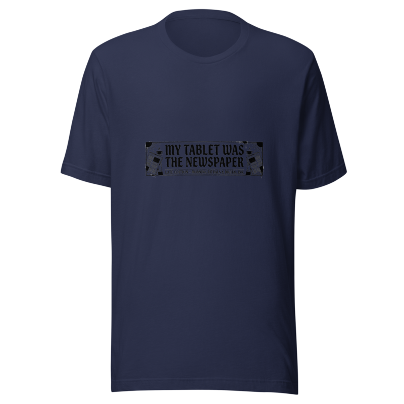 My Tablet Was The Newspaper - tshirt