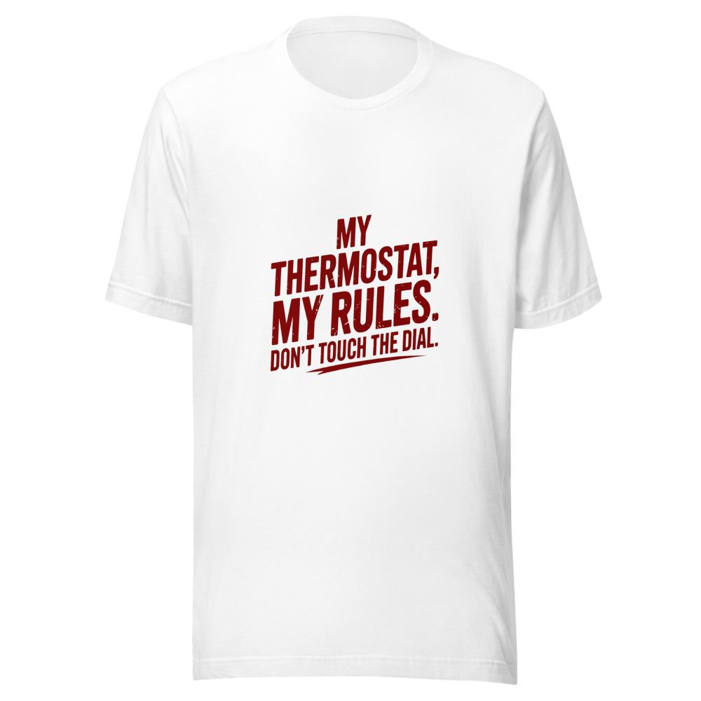 My Thermostat, My Rules. Don't Touch the Dial. - tshirt