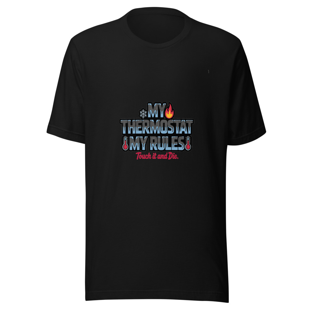 My Thermostat, My Rules. Touch It and Die. - tshirt