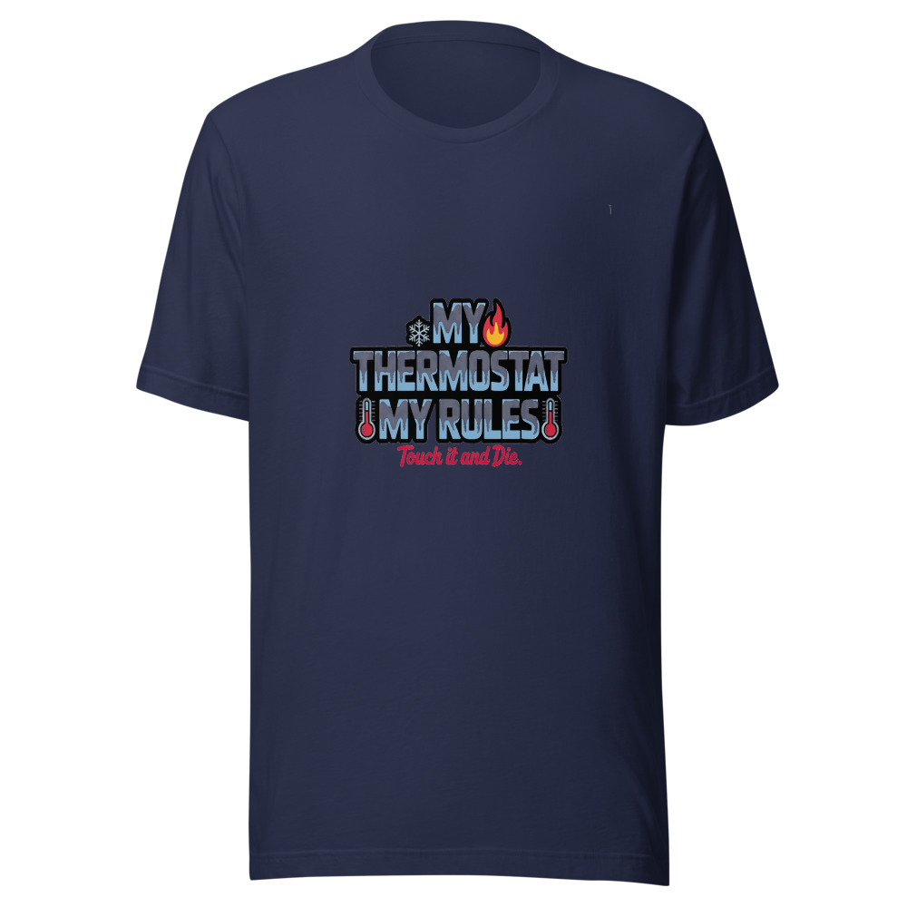 My Thermostat, My Rules. Touch It and Die. - tshirt