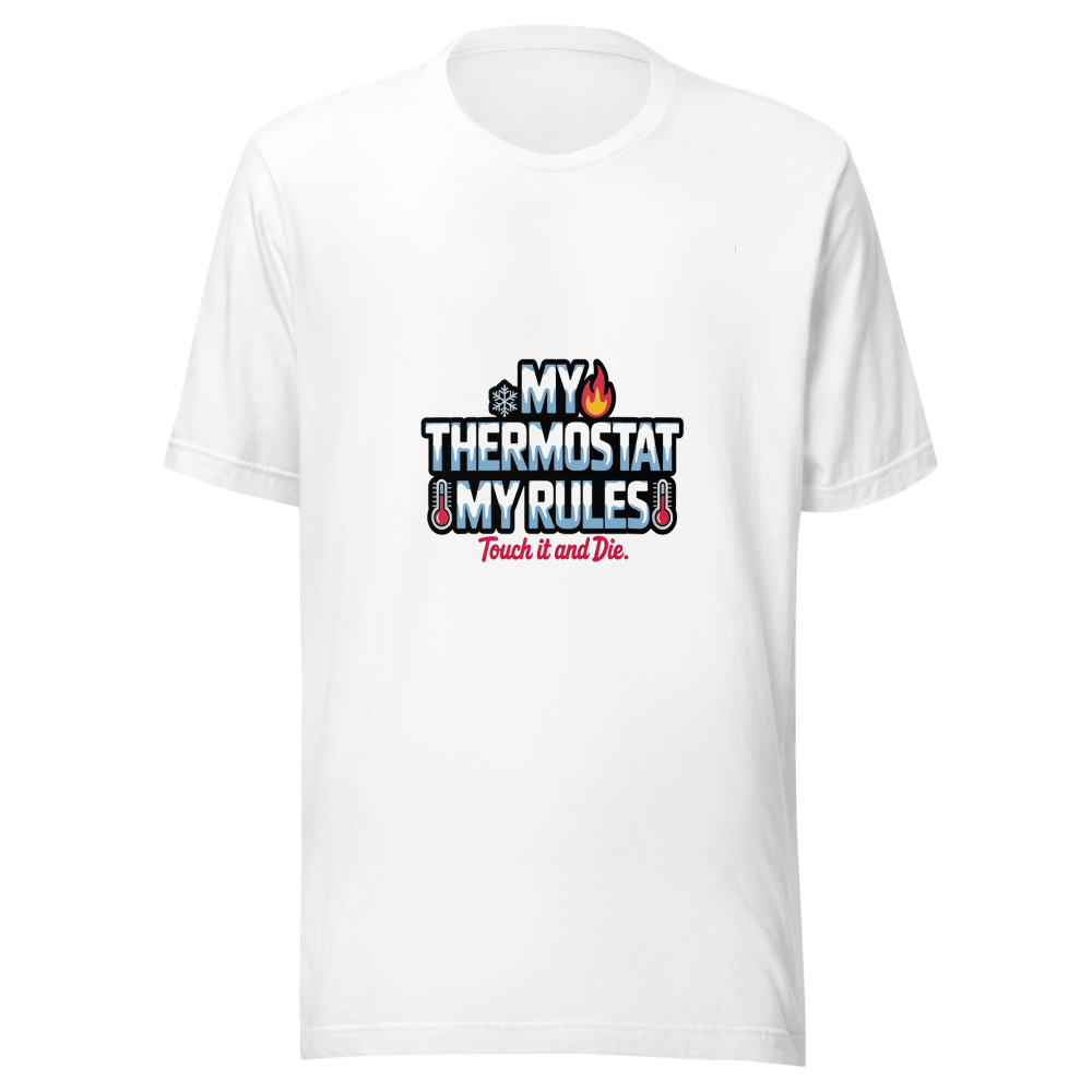 My Thermostat, My Rules. Touch It and Die. - tshirt