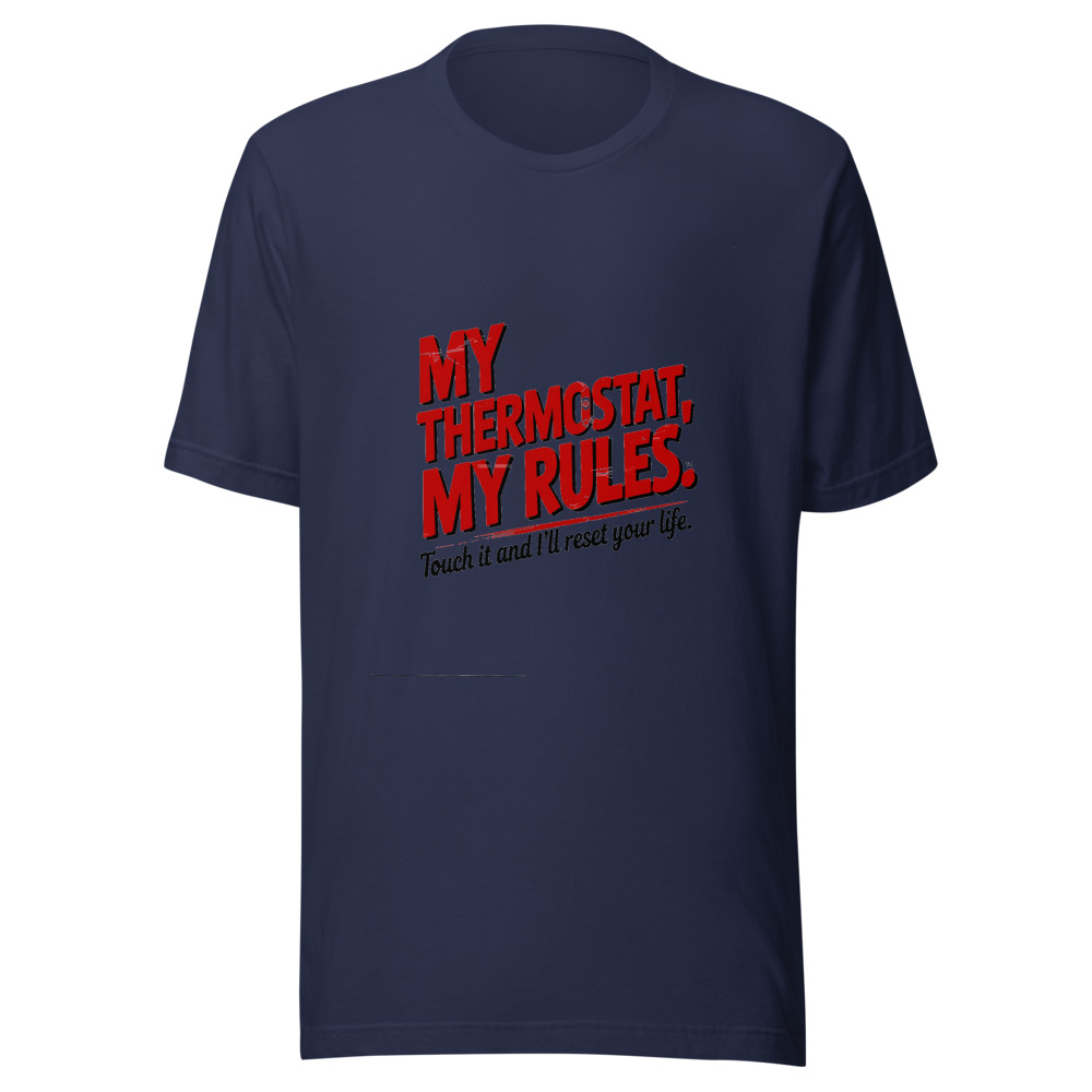 My Thermostat, My Rules. Touch It and I'll Reset Your Life. - tshirt