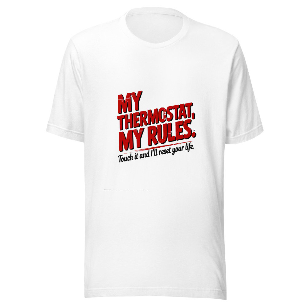 My Thermostat, My Rules. Touch It and I'll Reset Your Life. - tshirt