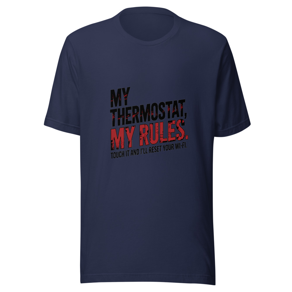 My Thermostat, My Rules. Touch It and I'll Reset Your Wi-Fi. - tshirt