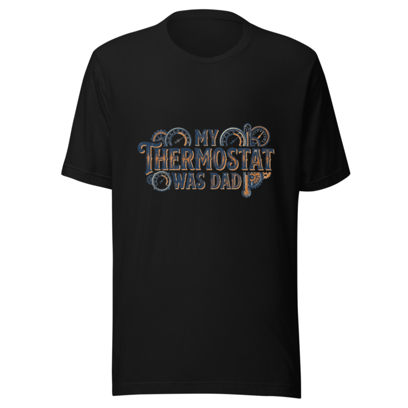 My Thermostat Was Dad - tshirt