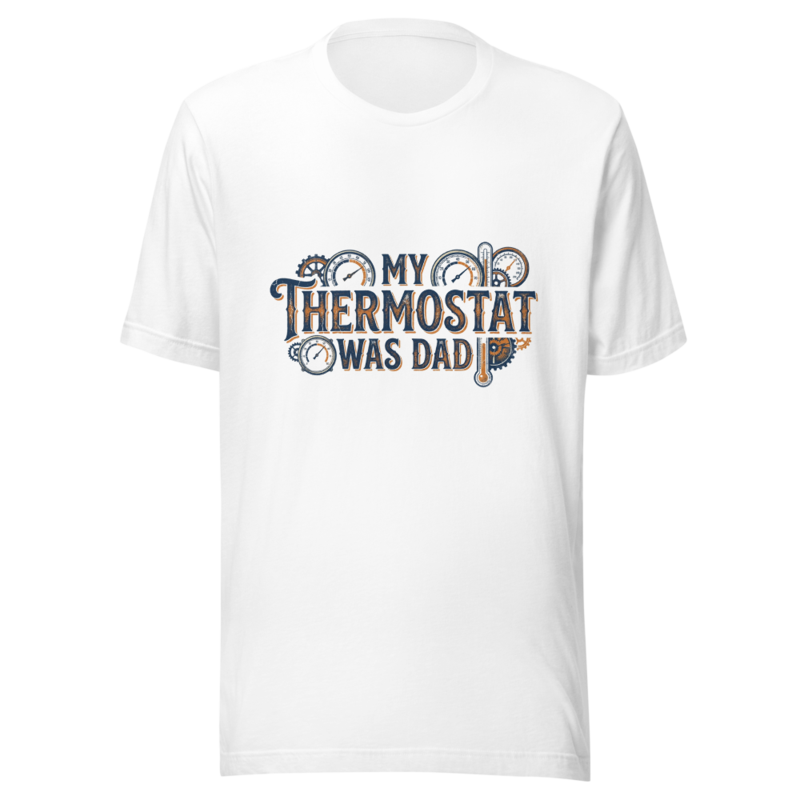 My Thermostat Was Dad - tshirt