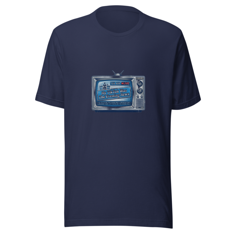 My TikTok Was The Evening News - tshirt